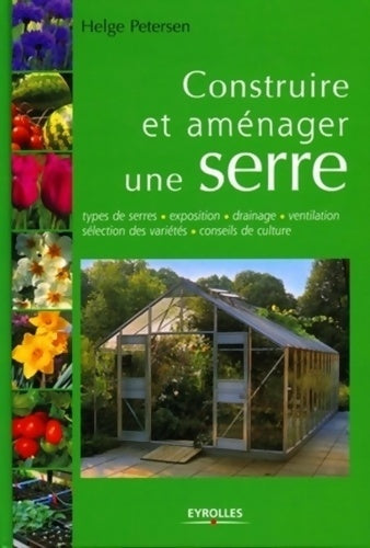 Livrenpoche : Construire et aménager une serre : Types de serres - exposition - drainage - ventilation - sélection des variétés - conseils de culture - Helge Peterson - Livre