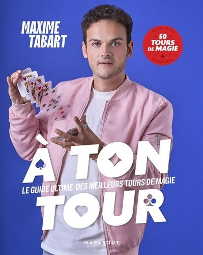Livrenpoche : A ton tour : Le guide ultime des meilleurs Tours de magie - en pas à pas 50 Tours de magie - Maxime Tabart - Livre