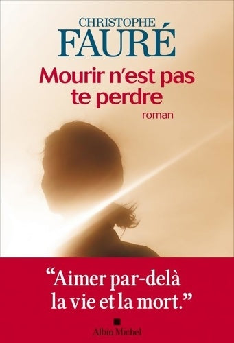 Livrenpoche : Mourir n'est pas te perdre - Christophe Fauré - Livre