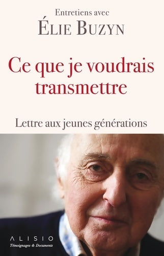 Livrenpoche : Ce que je voudrais transmettre : Lettre aux jeunes générations - Elie Buzyn - Livre