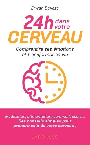 Livrenpoche : 24 h dans votre cerveau : Comprendre ses émotions et reprendre le contrôle de sa vie - Erwan Deveze - Livre