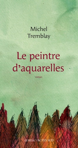 Livrenpoche : Le peintre d'aquarelles - Michel Tremblay - Livre