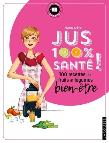 Livrenpoche : Jus 100 % santé : 100 recettes de fruits et légumes bien-être - Martina Krcmar - Livre