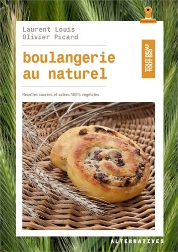 Livrenpoche : Boulangerie au naturel : Recettes sucrées et salées 100% végétales - Olivier Picard - Livre