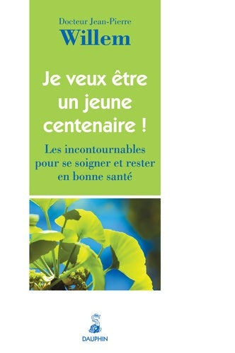 Livrenpoche : Je veux être un jeune centenaire ! les incontournables pour se soigner et rester en bonne santé - Jean-Pierre Willem - Livre