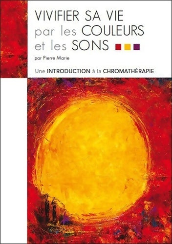 Livrenpoche : Vivifier sa vie par les couleurs et les sons - Pierre Marie - Livre