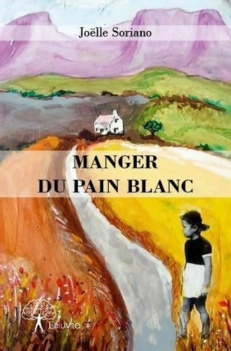 Livrenpoche : Manger du pain blanc - Joëlle Soriano - Livre
