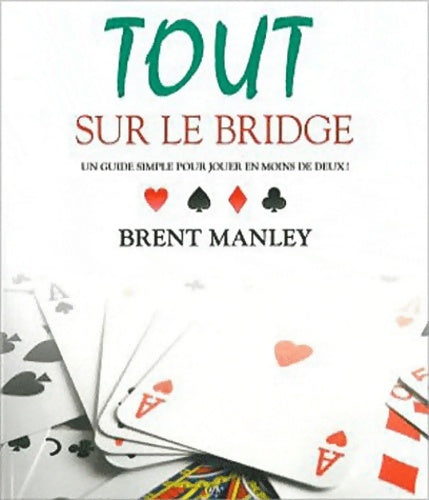 Livrenpoche : Tout sur le bridge - un guide simple pour jouer en moins de deux ! - Brent Manley - Livre