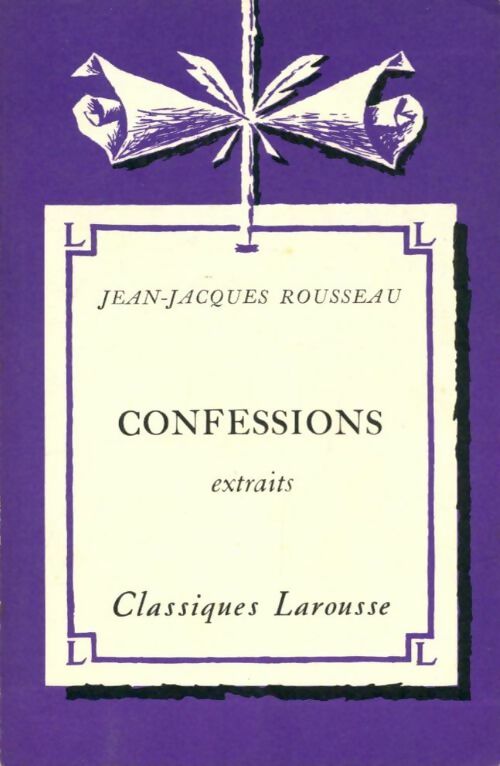 Les Confessions (extraits) - Jean-Jacques Rousseau -  Classiques Larousse - Livre