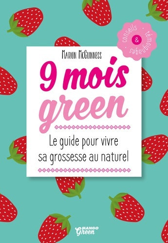 Livrenpoche : 9 mois green : Le guide pour vivre sa grossesse au naturel - Marion McGuinness - Livre