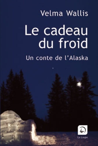 Livrenpoche : Le cadeau du froid - Velma Wallis - Livre