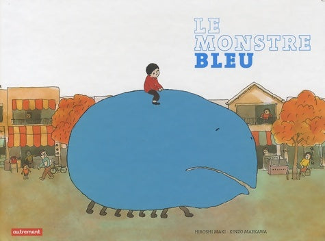 Livrenpoche : Le monstre bleu - Hiroshi Maki - Livre