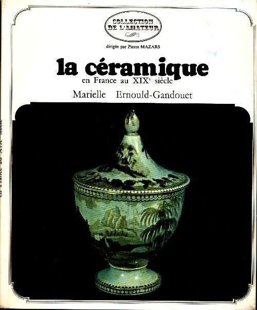 Livrenpoche : La céramique en France au XIXe siècle - Marielle Ernould Gandouet - Livre