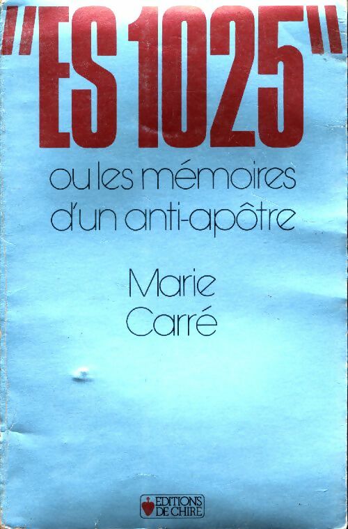 Livrenpoche : ES 1025 ou les mémoires d'un anti-apôtre - Marie Carré - Livre