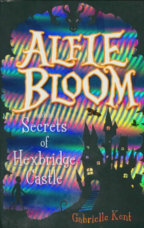 Livrenpoche : Alfie bloom and the secrets of hexbridge castle - Gabrielle Kent - Livre