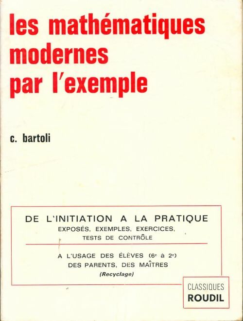 Livrenpoche : Les mathématiques modernes par l'exemple de la 6e à la Seconde - C Bartoli - Livre
