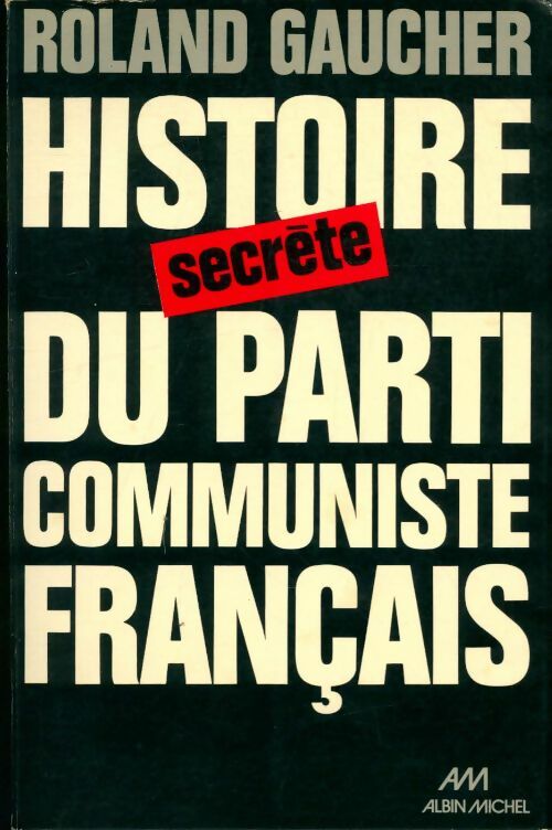 Livrenpoche : Histoire secrète du parti communiste français - Roland Gaucher - Livre