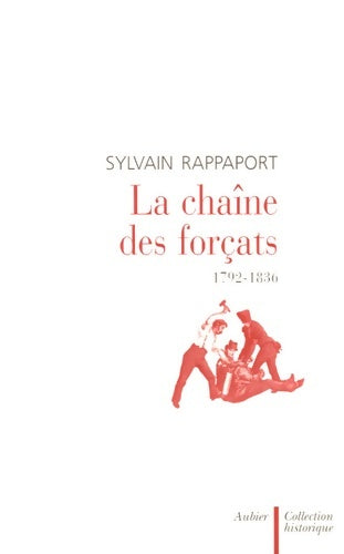 Livrenpoche : La chaîne des forçats : 1792-1836 - Sylvain Rappaport - Livre
