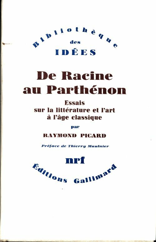 Livrenpoche : De racine au Parthénon. Essais sur la littérature et l'art à l'âge classique - Raymond Picard - Livre