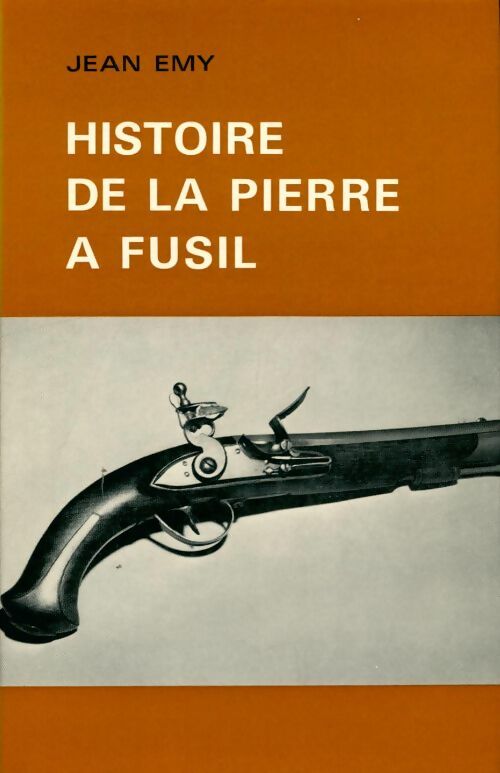Livrenpoche : Histoire de la pierre à fusil - Jean Emy - Livre