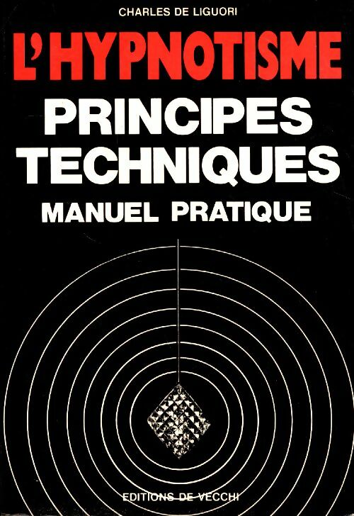 Livrenpoche : L'hypnotisme. Principes, techniques. Manuel pratique - Charles De Liguori - Livre