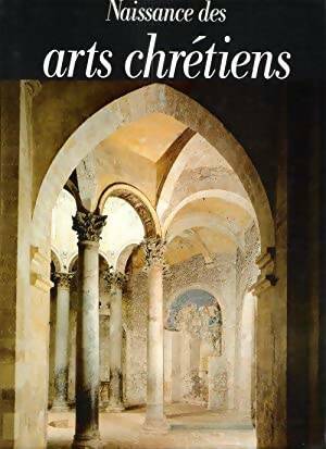 Naissance des arts chrétiens - Collectif - Livre