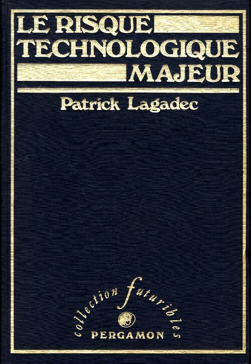 Livrenpoche : Le risque technologique majeur. Politique risque et processus de développement - Patrick Lagadec - Livre