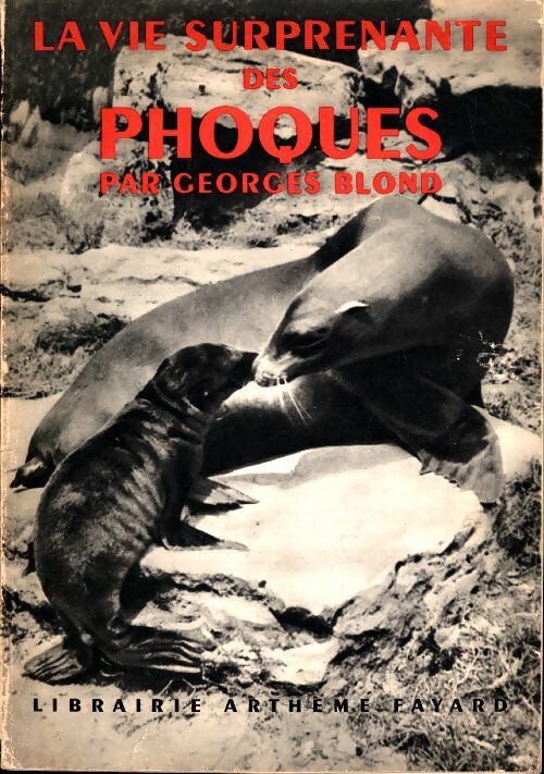 Livrenpoche : La vie surprenante des phoques - Georges Blond - Livre
