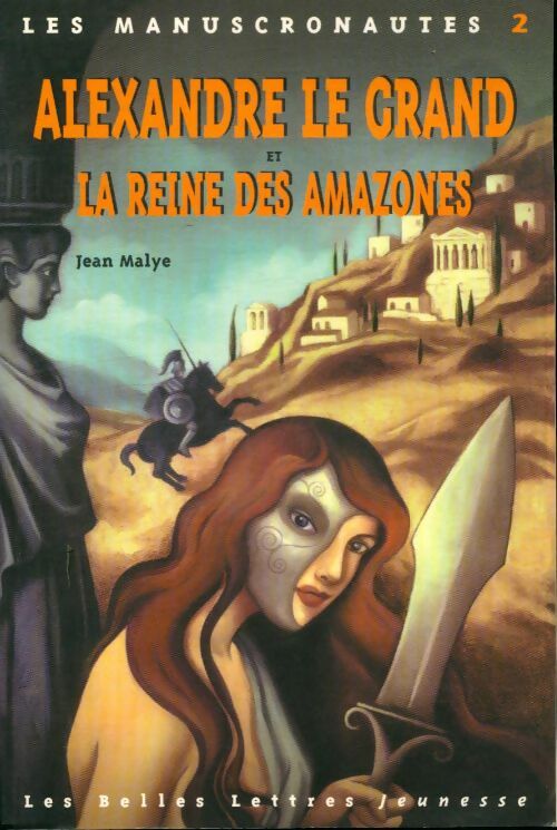 Livrenpoche : Les manuscronbautes Tome II : Alexandre et la reine des amazones - Jean Malye - Livre