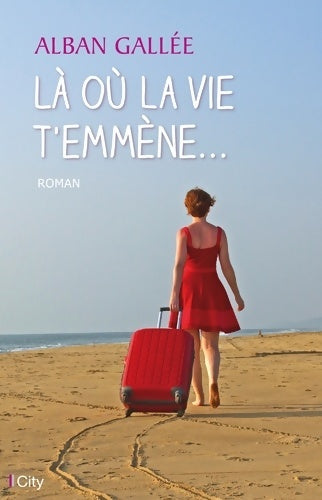 Livrenpoche : Là où la vie t'emmène - Alban Gallée - Livre