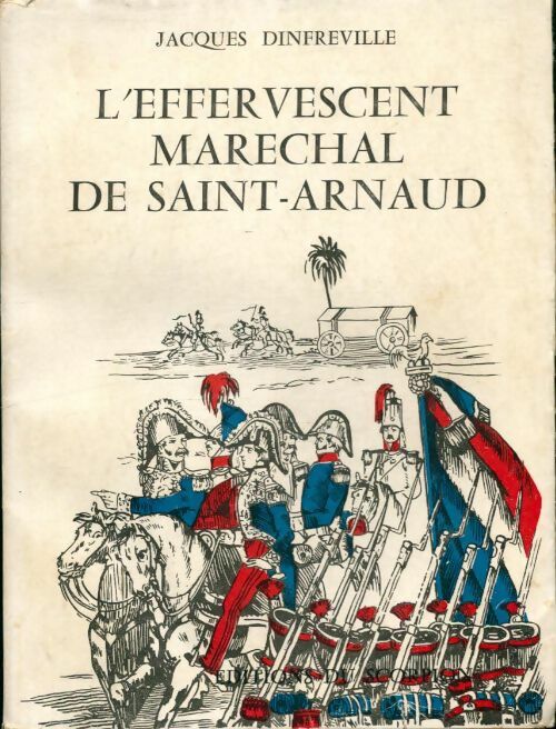 Livrenpoche : L'effervescent maréchal de Saint-Arnaud - Jacques Dinfreville - Livre