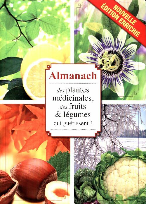 Livrenpoche : Almanach des plantes médicinales des fruits légumes qui guérissent ! Mois après mois découvrez les bons gestes pour venir à bout de tous vos maux ! Nouvelle édition enrichie - Collectif - Livre