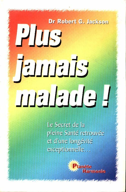 Livrenpoche : Ne plus jamais être malade ! Le secret de la longévité - Dr Robert G. Jackson - Livre