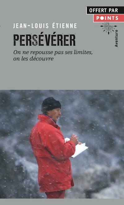 Livrenpoche : Persévérer : On ne repousse pas ses limites, on les découvre - Jean-Louis Etienne - Livre