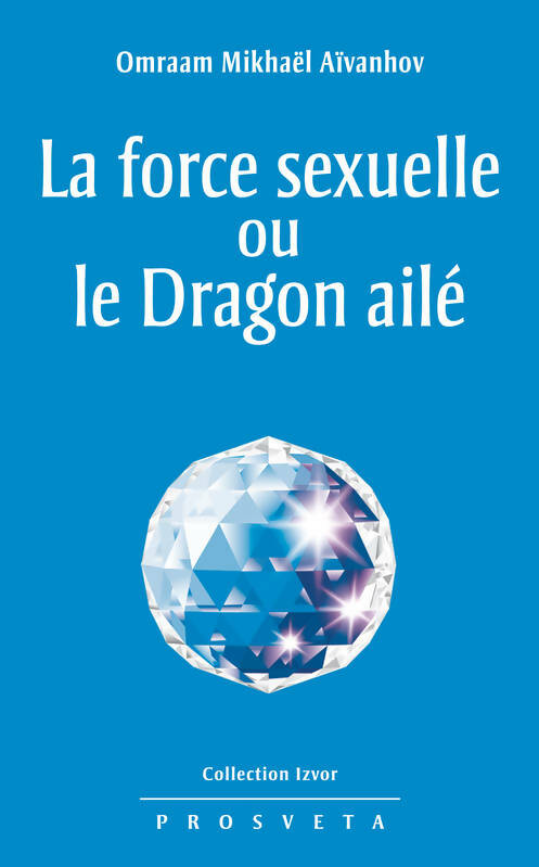 Livrenpoche : La force sexuelle ou le Dragon ailé - Omraam Mikhaël Aïvanhov - Livre