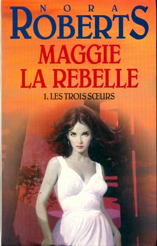 Livrenpoche : Les trois soeurs Tome I : Maggie la rebelle - Nora Roberts, Roberts - Livre