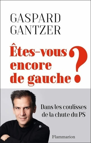 Livrenpoche : Êtes-vous encore de gauche ? : Dans les coulisses de la chute du PS - Gaspard Gantzer - Livre