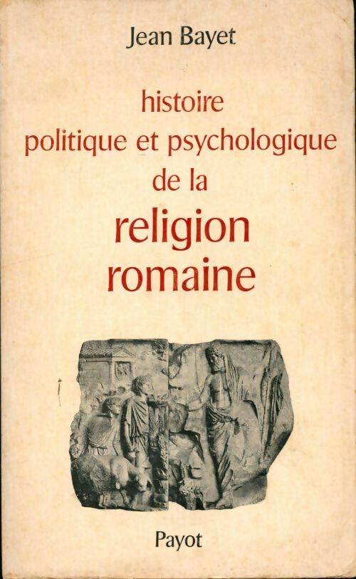 Livrenpoche : Histoire politique et psychologique de la religion romaine - Jean Bayet - Livre
