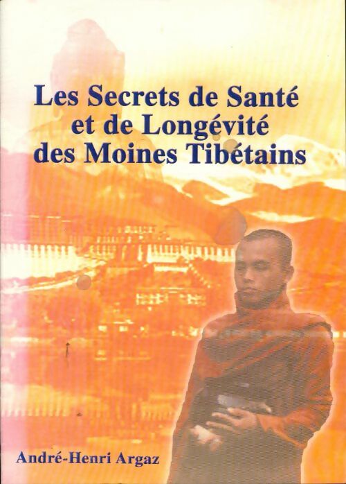 Livrenpoche : Secrets de santé et de longévité des moines tibétains - André-Henri Argaz - Livre