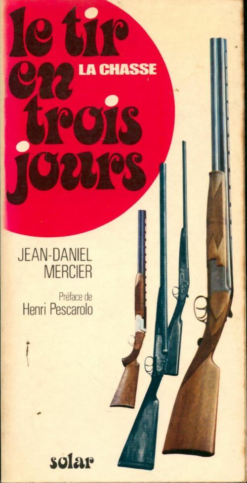 Livrenpoche : Le tir en trois jours : La chasse - Jean Daniel Mercier - Livre