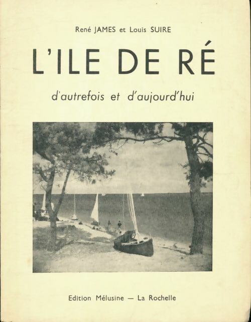 Livrenpoche : L'île de Ré d'autrefois et d'aujourd'hui - Louis René; Suire - Livre