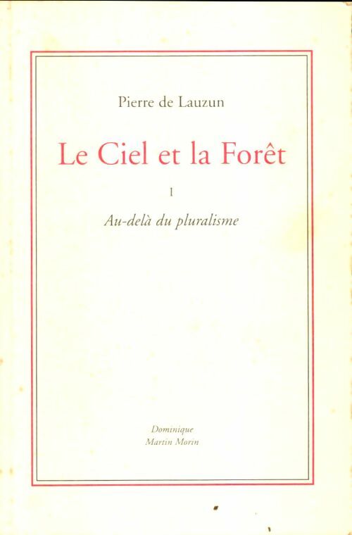 Livrenpoche : Le ciel et la forêt Tome I : Au delà du pluralisme - Pierre De Lauzun - Livre