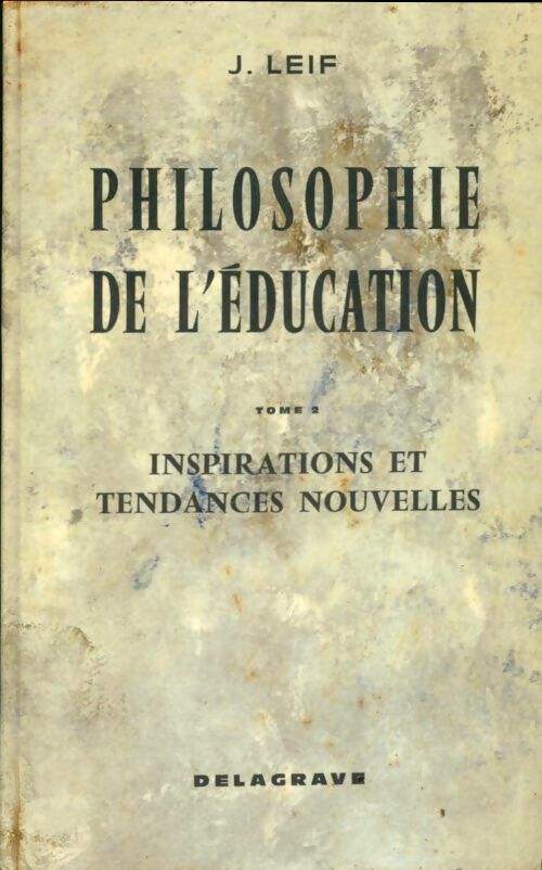 Livrenpoche : Philosophie de l'éducation Tome II : Inspirations et tendances nouvelles - J. Leif - Livre