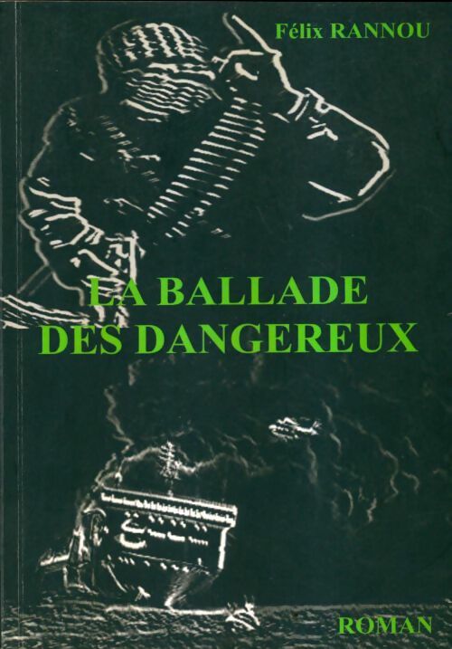 Livrenpoche : La ballade des dangereux - Félix Rannou - Livre