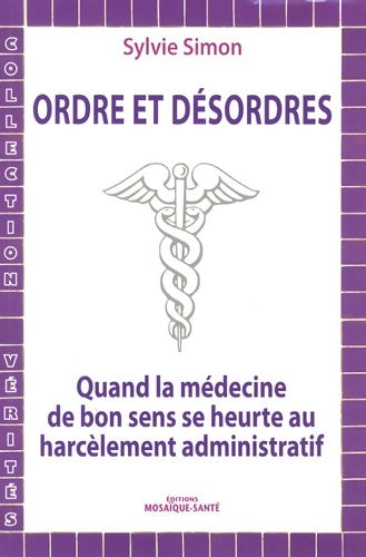 Livrenpoche : Ordres et désordres : Quand la médecine de bon sens se heurte au harcèlement administratif - Sylvie Simon - Livre