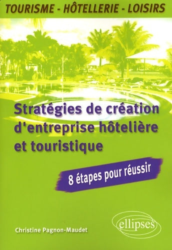 Livrenpoche : Stratégies de création d'entreprise hôtelière et touristique - Christine Pagnon-Maudet - Livre