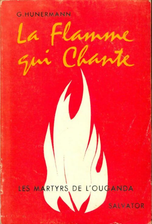 Livrenpoche : La flamme qui chante : Les martyrs de l'Ouganda - G. Hunermann - Livre