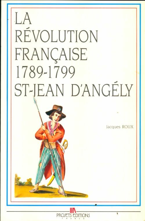 Livrenpoche : La révolution française à Saint-Jean-d'Angély : 1789-17 - Jacques Roux - Livre