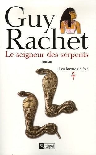Livrenpoche : Les larmes d 'Isis Tome I Le seigneur des serpents - Guy Rachet - Livre