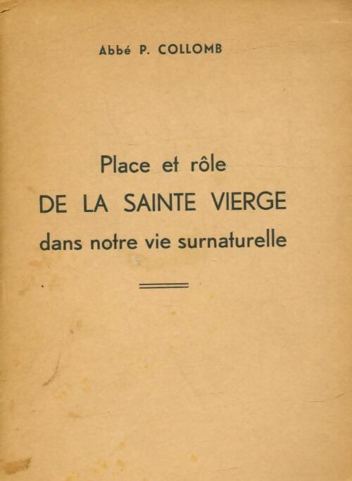 Livrenpoche : Place et rôle de la sainte vierge dans notre vie surnaturelle - P Collomb - Livre